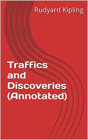 Traffics and Discoveries (Annotated)Żҽҡ[ Rudyard Kipling ]