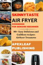 SKINNY TASTE AIR FRYER COOKBOOK FOR SENIORS BEGINNER 80+ Easy Delicious and Guiltless recipes: Airfryer Treasures