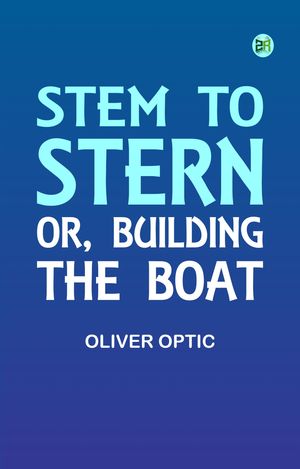 ŷKoboŻҽҥȥ㤨Stem to Stern or building the boatŻҽҡ[ Oliver Optic ]פβǤʤ158ߤˤʤޤ