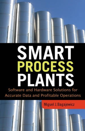 Smart Process Plants: Software and Hardware Solutions for Accurate Data and Profitable Operations Data Reconciliation, Gross Error Detection, and Instrumentation Upgrade