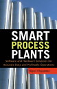 Smart Process Plants: Software and Hardware Solutions for Accurate Data and Profitable Operations Data Reconciliation, Gross Error Detection, and Instrumentation Upgrade