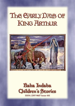 THE EARLY DAYS OF KING ARTHUR - An Arthurian Legend Baba Indaba Children's Stories - Issue 441【電子書籍】[ Anon E. Mouse ]
