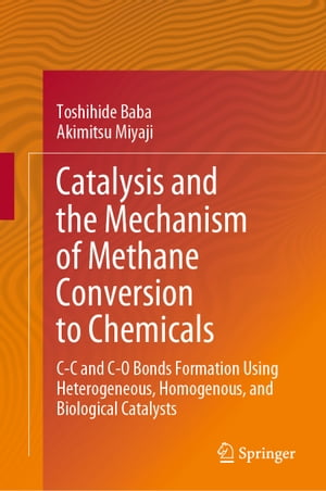 Catalysis and the Mechanism of Methane Conversion to Chemicals C-C and C-O Bonds Formation Using Heterogeneous, Homogenous, and Biological CatalystsŻҽҡ[ Toshihide Baba ]