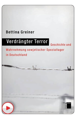 Verdr ngter Terror Geschichte und Wahrnehmung sowjetischer Speziallager in Deutschland【電子書籍】 Bettina Greiner