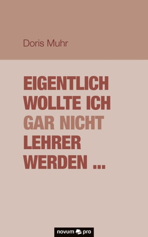 Eigentlich wollte ich gar nicht Lehrer werden ...Żҽҡ[ Doris Muhr ]