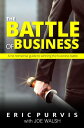 ŷKoboŻҽҥȥ㤨The Battle of Business: A No-Nonsense Guide to Winning the Business BattleŻҽҡ[ Eric Purvis ]פβǤʤ112ߤˤʤޤ