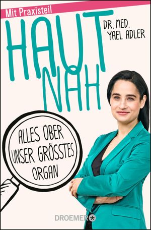 Haut nah Alles ?ber unser gr??tes Organ. Neu mit Praxisteil (Erweiterte Ausgabe 2018)