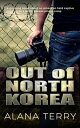 Out of North Korea A gripping novel about an American held captive in a North Korean prison camp【電子書籍】 Alana Terry