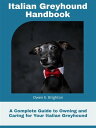 Italian Greyhound Handbook A Complete Guide to Owning and Caring for Your Italia...