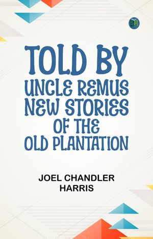 ŷKoboŻҽҥȥ㤨Told by Uncle Remus: New Stories of the Old PlantationŻҽҡ[ Joel Chandler Harris ]פβǤʤ158ߤˤʤޤ