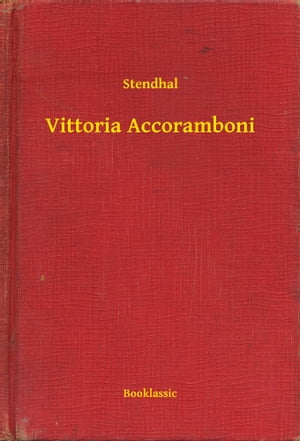 Vittoria Accoramboni【電子書籍】[ Stendhal