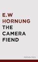 The Camera Fiend【電子書籍】[ E.W. Hornung