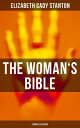 The Woman's Bible (Complete Edition) A Critical Examination of the Old and New Testaments