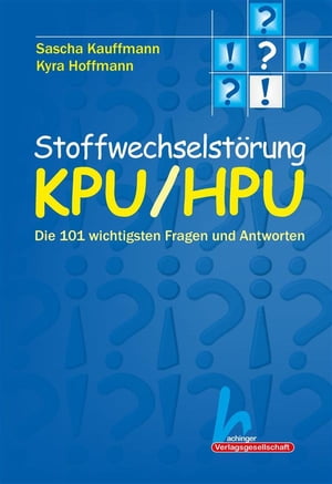 Stoffwechselst?rung KPU/HPU: Die 101 wichtigsten Fragen und Antworten Die 101 wichtigsten Fragen und Antworten