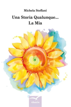 Una storia qualunque... la mia【電子書籍】[ Michela Steffani ]