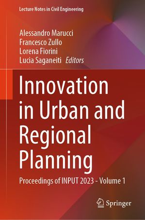 Innovation in Urban and Regional Planning Proceedings of INPUT 2023 - Volume 1【電子書籍】