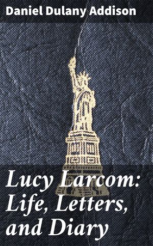 ŷKoboŻҽҥȥ㤨Lucy Larcom: Life, Letters, and Diary Unveiling Lucy Larcom: A Journey Through Her Literary LegacyŻҽҡ[ Daniel Dulany Addison ]פβǤʤ150ߤˤʤޤ
