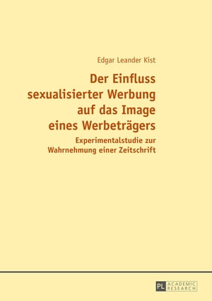 Der Einfluss sexualisierter Werbung auf das Image eines Werbetraegers Experimentalstudie zur Wahrnehmung einer Zeitschrift