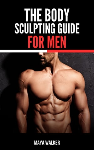 THE BODY SCULPTING GUIDE FOR MEN
