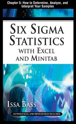 Six Sigma Statistics with EXCEL and MINITAB, Chapter 5 - How to Determine, Analyze, and Interpret Your Samples