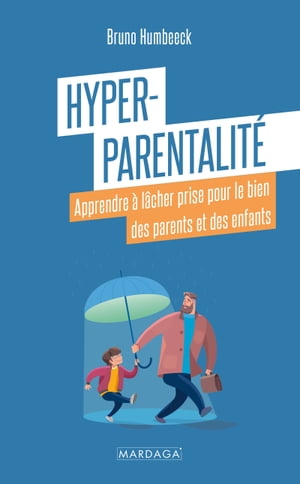 Hyper-parentalit? Apprendre ? l?cher prise pour le bien des parents et des enfants