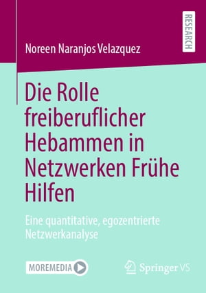 Die Rolle freiberuflicher Hebammen in Netzwerken Fr?he Hilfen Eine quantitative, egozentrierte Netzwerkanalyse