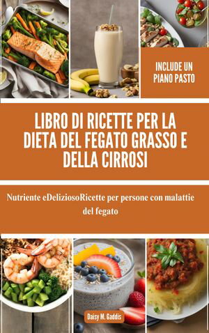 Libro di ricette per la dieta del fegato grasso e della cirrosi Nutriente eDeliziosoRicette per persone con malattie del fegato