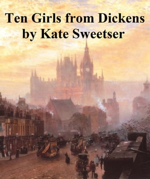 Ten Girls from DickensŻҽҡ[ Kate Dickinson Sweetser ]