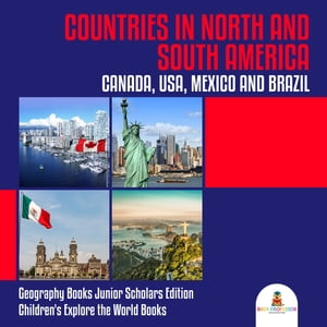 Countries in North and South America : Canada, USA, Mexico and Brazil | Geography Books Junior Scholars Edition | Children's Explore the World Books