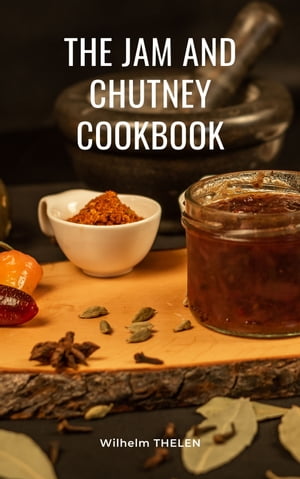 The Jam and Chutney Cookbook