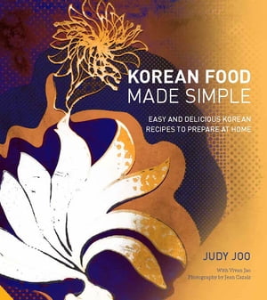 Korean Food Made Simple Easy and Delicious Korean Recipes to Prepare at Home【電子書籍】 Judy Joo