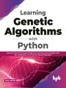 Learning Genetic Algorithms with Python: Empower the Performance of Machine Learning and Artificial Intelligence Models with the Capabilities of a Powerful Search Algorithm (English Edition)【電子書籍】 Ivan Gridin