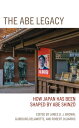 The Abe Legacy How Japan Has Been Shaped by Abe Shinzo【電子書籍】 Laney Bahan