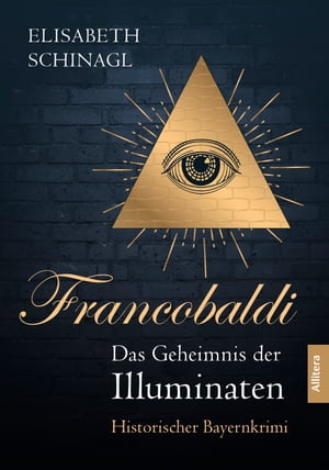 Francobaldi ? Das Geheimnis der Illuminaten Historischer BayernkrimiŻҽҡ[ Elisabeth Schinagl ]