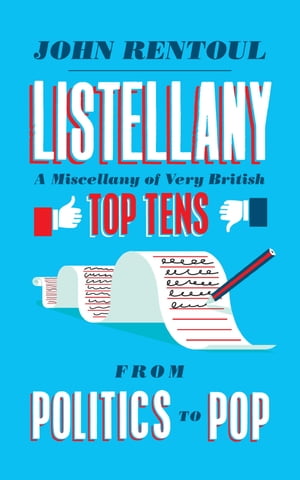 Listellany A Miscellany of Very British Top Tens, From Politics to Pop【電子書籍】[ John Rentoul ]