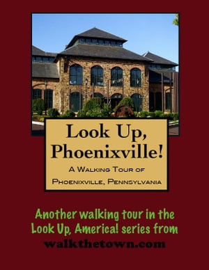A Walking Tour of Phoenixville, Pennsylvania【電子書籍】[ Doug Gelbert ]