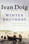 Winter Brothers A Season at the Edge of America【電子書籍】[ Ivan Doig ]