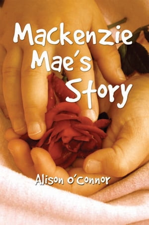 Mackenzie Mae’S Story【電子書籍】[ Alison O'Connor ]