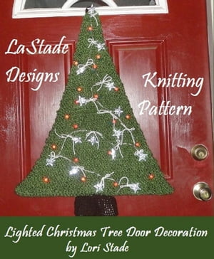 Lighted Christmas Tree Door Decoration Knitting Pattern【電子書籍】[ Lori Stade ]