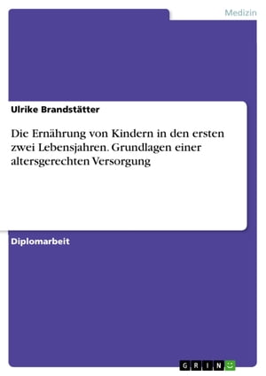 Die Ernährung von Kindern in den ersten zwei Lebensjahren. Grundlagen einer altersgerechten Versorgung