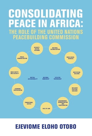 CONSOLIDATING PEACE IN AFRICA The Role of the United Nations Peacebuilding Commission