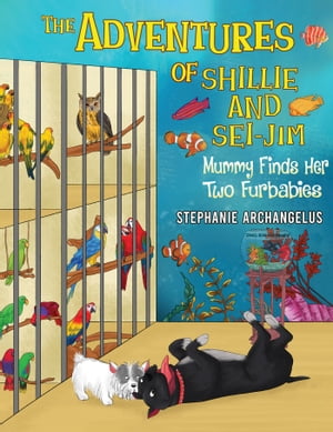 The Adventures of Shillie and Sei-Jim: Mummy Finds Her Two Furbabies【電子書籍】[ Stephanie Archangelus ]