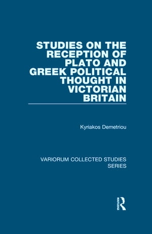 Studies on the Reception of Plato and Greek Political Thought in Victorian BritainŻҽҡ[ Kyriakos Demetriou ]
