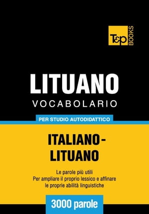 Vocabolario Italiano-Lituano per studio autodidattico - 3000 parole