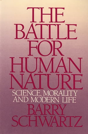 The Battle for Human Nature: Science, Morality and Modern Life【電子書籍】 Barry Schwartz