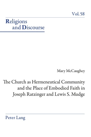 楽天楽天Kobo電子書籍ストアThe Church as Hermeneutical Community and the Place of Embodied Faith in Joseph Ratzinger and Lewis S. Mudge【電子書籍】[ Mary McCaughey ]