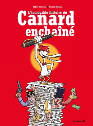 L'Incroyable Histoire du Canard Encha?n? - 3?me Edition【電子書籍】[ Didier Convard ]