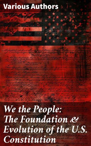 We the People: The Foundation & Evolution of the