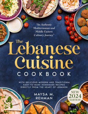 The Lebanese Cuisine Cookbook