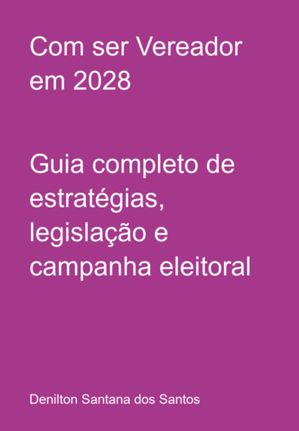 Com Ser Vereador Em 2028【電子書籍】[ Denilton San